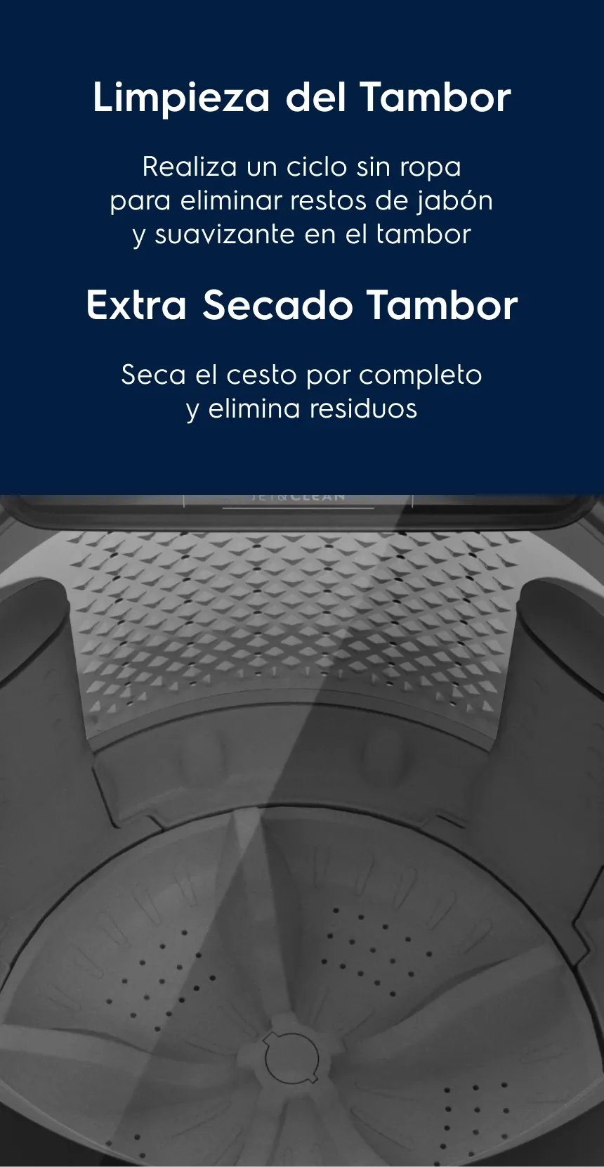 Limpieza del Tambor Tu lavadora siempre seca - Realiza un ciclo sin ropa para eliminar restos de jabón y suavizante en el tambor. Extra Secado Tambor - Seca el cesto por completo y elimina residuos