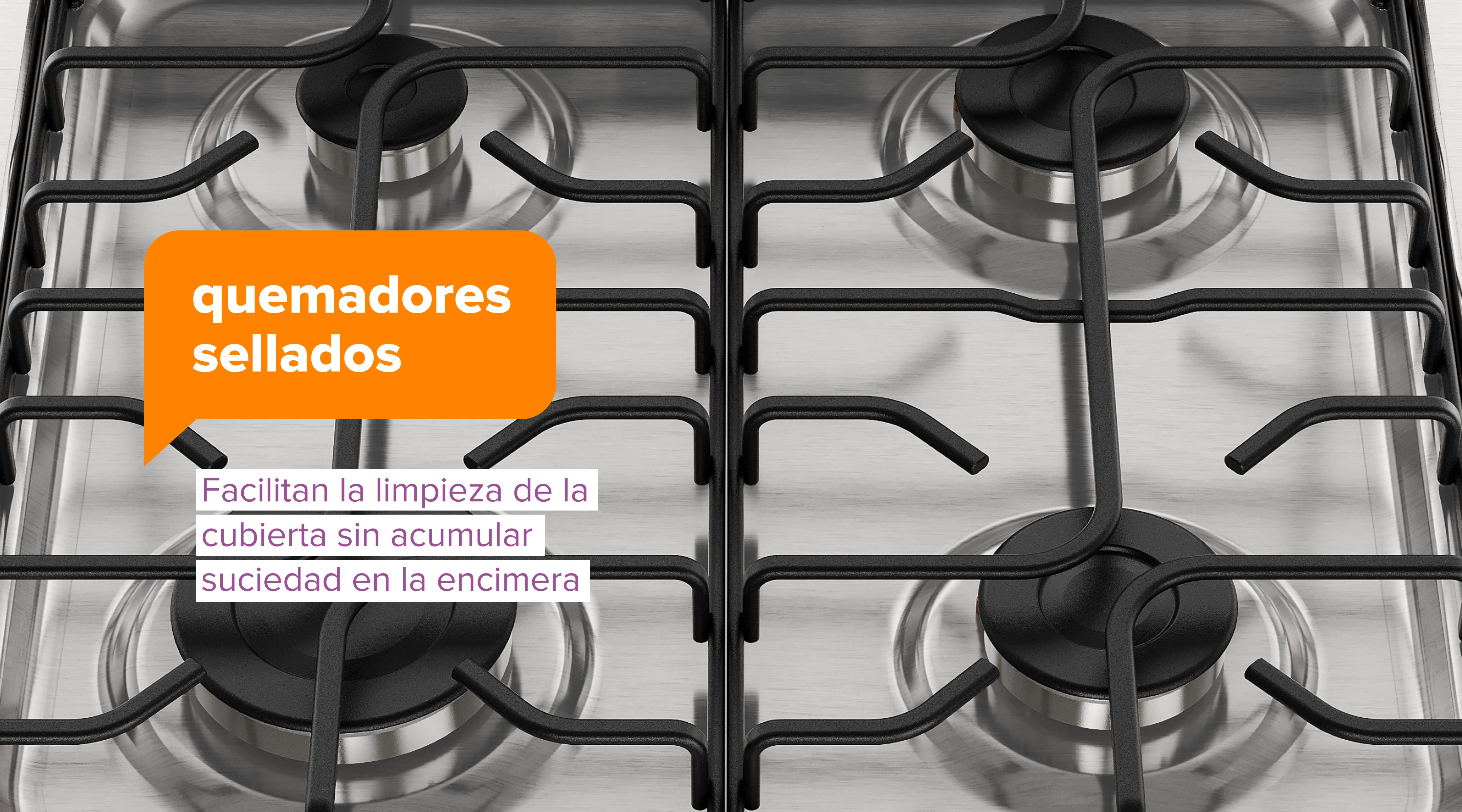 quemadores sellados. Facilitan la limpieza de la cubierta sin acumular suciedad en la encimera