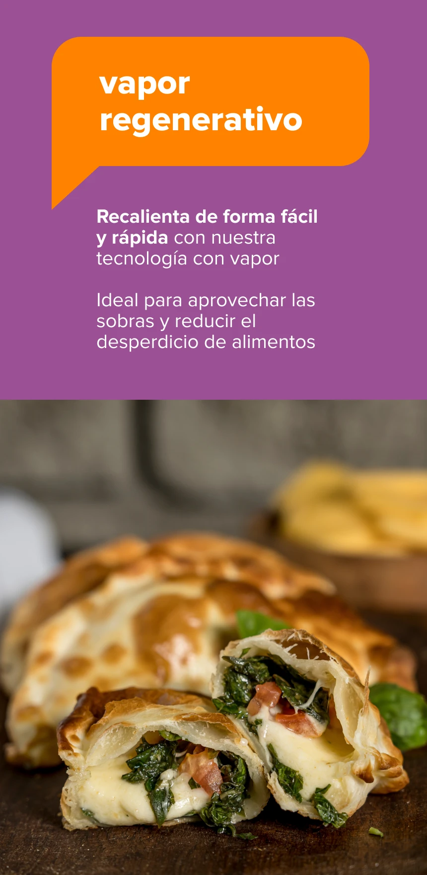 Vapor Regenerativo. Recalenta de forma fácil y rápida con nuestra tecnología con vapor. Ideal para aprovechar las sobras y reducir el desperdicio de alimentos
