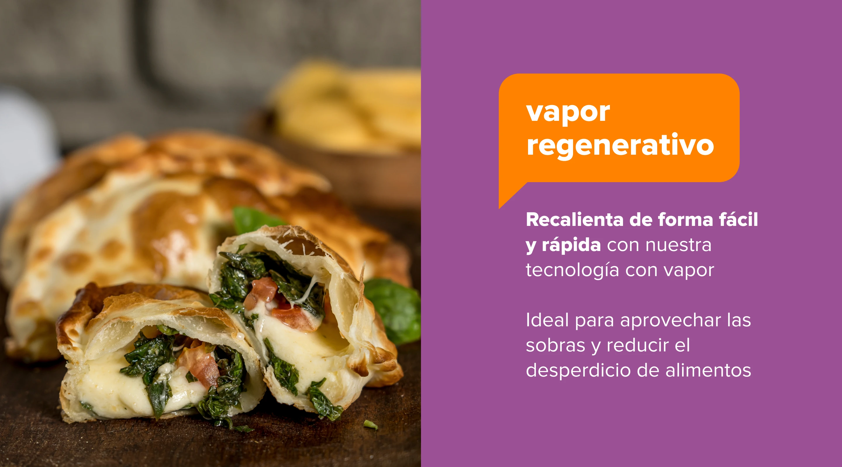 Vapor Regenerativo. Recalenta de forma fácil y rápida con nuestra tecnología con vapor. Ideal para aprovechar las sobras y reducir el desperdicio de alimentos