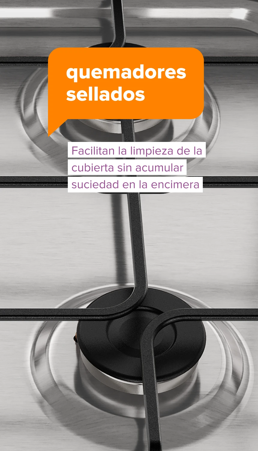 quemadores sellados. Facilitan la limpieza de la cubierta sin acumular suciedad en la encimera