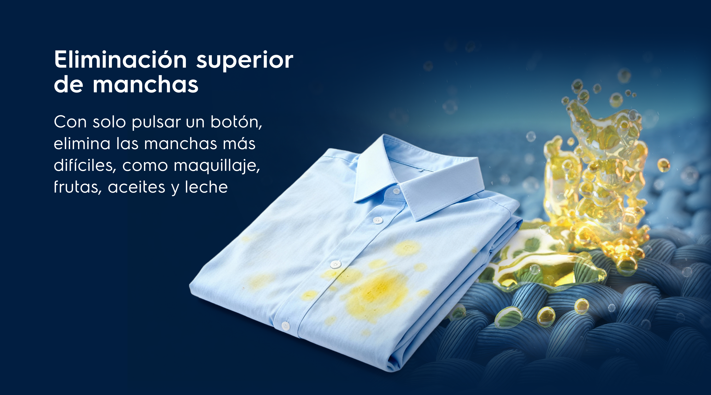 Eliminación superior de manchas - Con solo pulsar un botón, elimina las manchas más difíciles, como maquillaje, frutas, aceites y leche