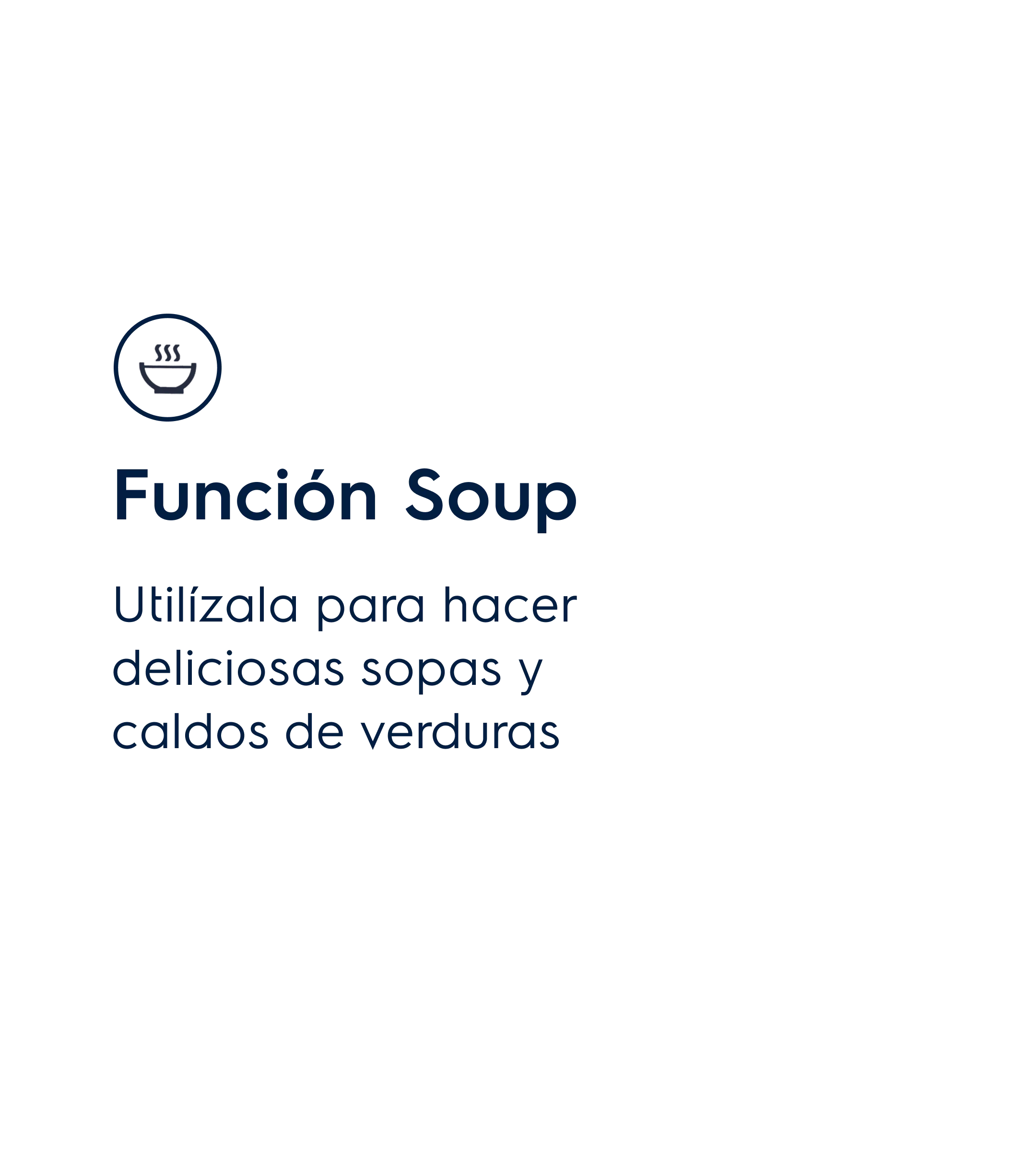 Función Soup. Utilízala para hacer deliciosas sopas y caldos de verduras