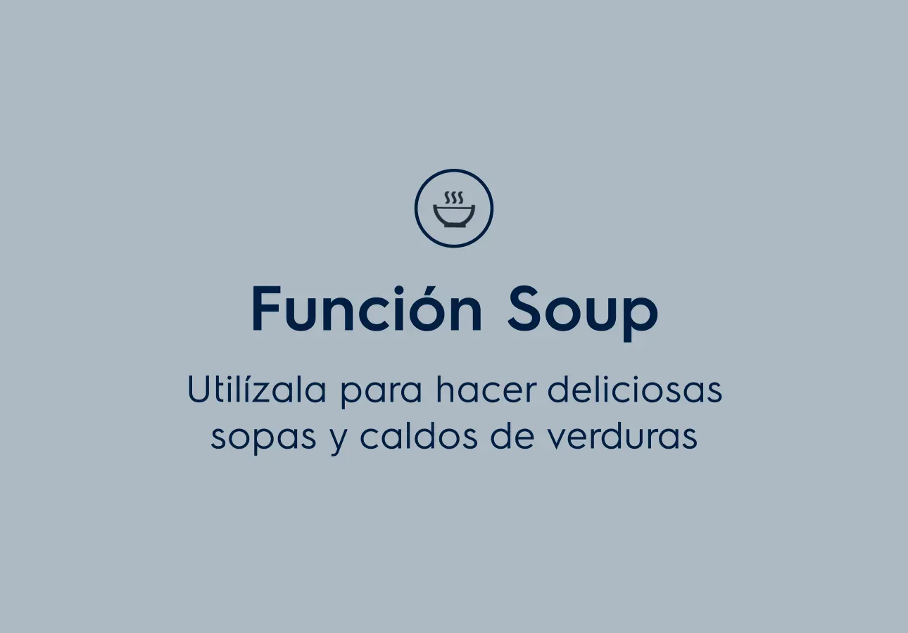 Función Soup. Utilízala para hacer deliciosas sopas y caldos de verduras