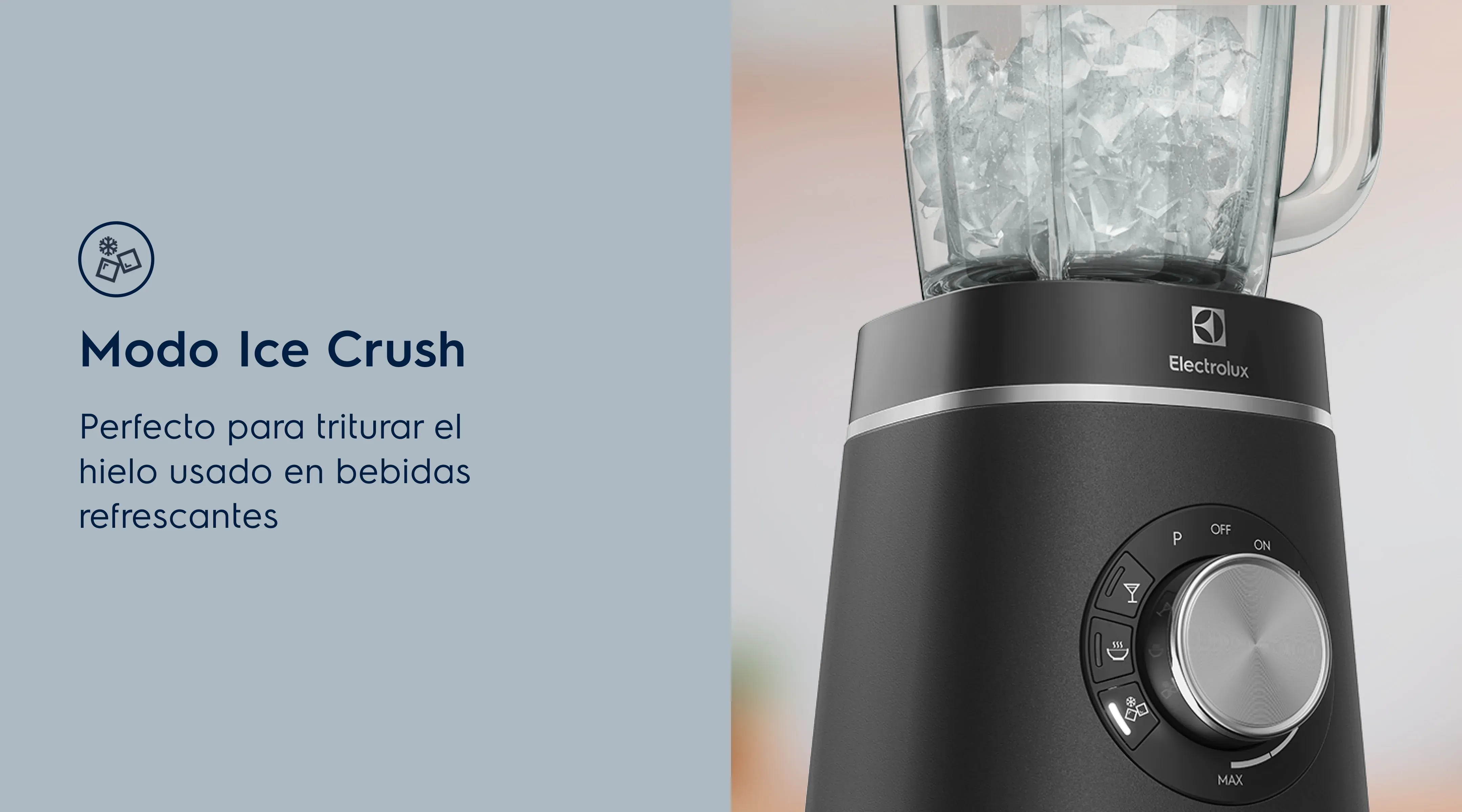 Modo Ice Crush. Perfecto para triturar el hielo usado en bebidas refrescantes