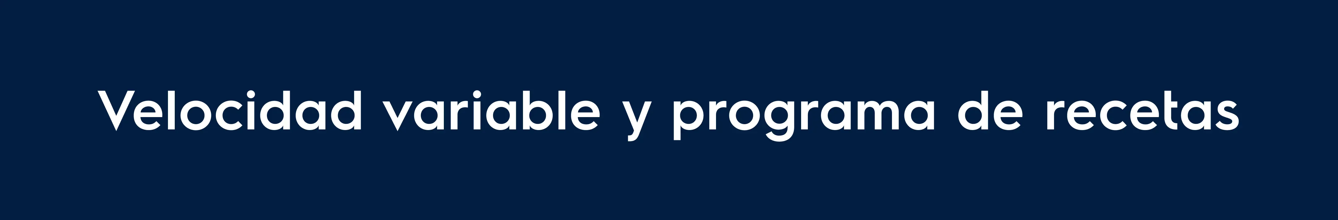 Velocidad variable y programa de recetas