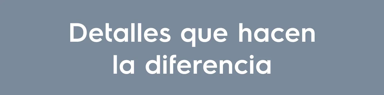 Detalles que hacen la diferencia
