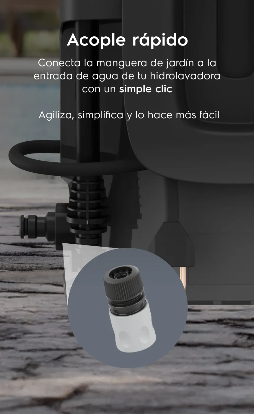 Acople rápido Conecta la manguera de jardín a la entrada de agua de tu hidrolavadora con un simple clic. Agiliza, simplifica y lo hace más fácil