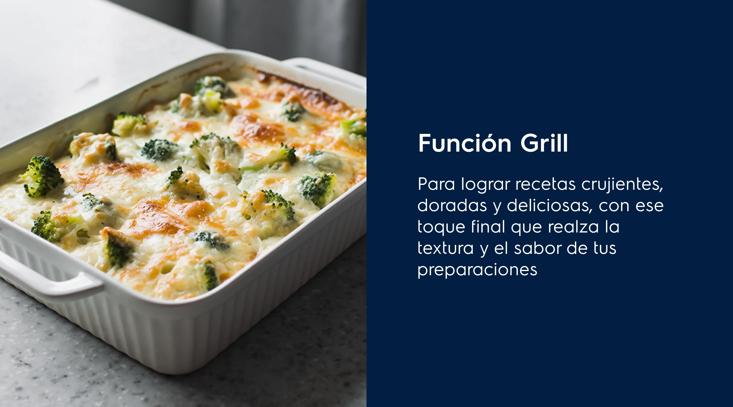 Función Grill - Disfrutar de comidas riquísimas mientras reducís hasta un 70% las grasas y un 34% las calorías1 Tus recetas crujientes, doradas y deliciosascon una mejor textura